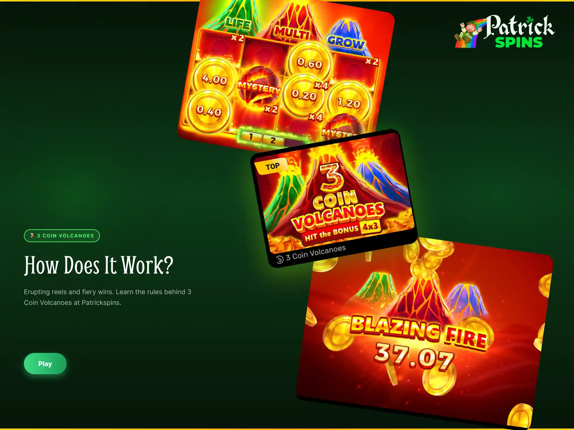 Register on Patrickspins UK and start playing 3 Coin Volcanoes today