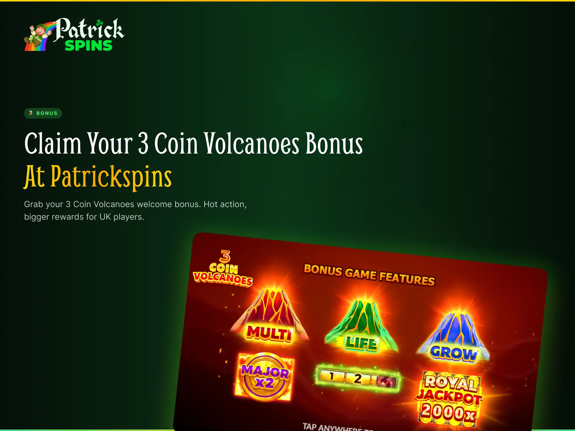 Claim your 3 Coin Volcanoes welcome bonus at Patrickspins UK with extra funds.
