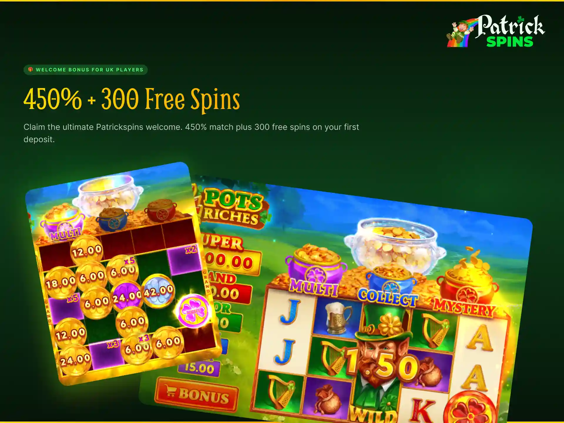 450% match plus 300 free spins welcome bonus for UK players on Patrickspins.