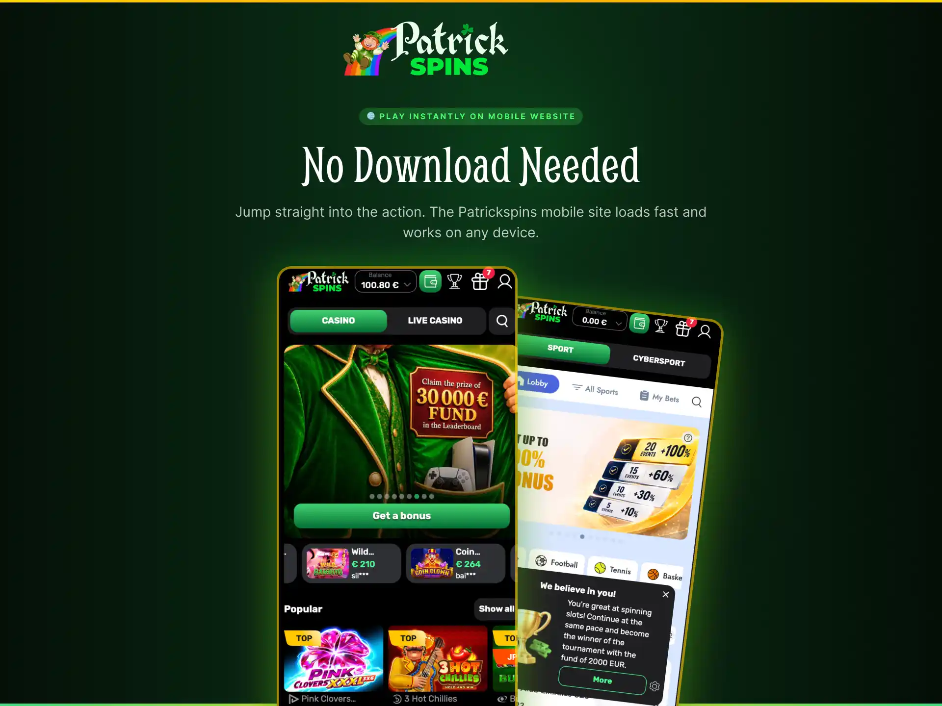 Play instantly on the Patrickspins UK mobile website without downloading an app.