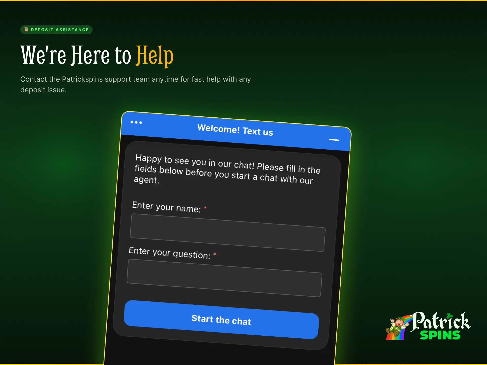 Contact the Patrickspins support team via live chat or email for deposit help.